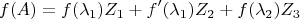 $$
f(A)=f(\lambda_1)Z_1+f'(\lambda_1)Z_2+f(\lambda_2)Z_3
$$