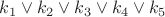 $k_1 \vee k_2 \vee k_3 \vee k_4 \vee k_5$