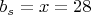 $ b_{s}=x=28 $