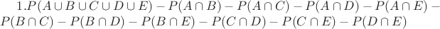 $\!1.P(A\cup B\cup C\cup D\cup E)-P(A\cap B)-P(A\cap C)-P(A\cap D)-P(A\cap E)-P(B\cap C)-P(B\cap D)-P(B\cap E)-P(C\cap D)-P(C\cap E)-P(D\cap E)$