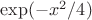 $\exp(-x^2/4)$ $\exp(-x^2/4)$