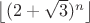 $ \left \lfloor (2+\sqrt{3})^{n} \right \rfloor$