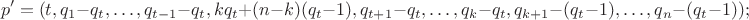 $$p' = (t,q_1 - q_t, \dots, q_{t-1} - q_t,   k q_t + (n-k) (q_t - 1), q_{t+1} - q_t, \dots, q_{k} - q_t, q_{k+1} - (q_t - 1), \dots, q_n - (q_t - 1));$$