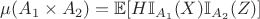 $\mu(A_1\times A_2) = \mathbb{E}[H \mathbb{I}_{A_1} (X) \mathbb{I}_{A_2} (Z)]$