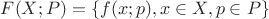 $F(X;P) = \left\{ f(x;p), x\in X, p\in P\right\}$ $F(X;P) = \left\{ f(x;p), x\in X, p\in P\right\}$