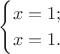 $$\begin{cases}x=1;\\x=1.\end{cases}$$