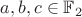 $a,b,c \in \mathbb{F}_2$