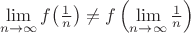$$\lim_{n\to\infty}f\bigl(\tfrac1n\bigr)\neq f\left(\lim_{n\to\infty}\tfrac1n\right)$$