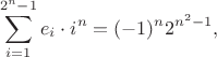 $$\sum_{i=1}^{2^n-1} e_i\cdot i^n = (-1)^n 2^{n^2-1},$$