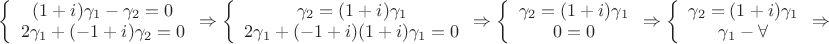 $\left \{ \begin{array}{I} (1+i)\gamma_1-\gamma_2=0 \\ 2\gamma_1+(-1+i)\gamma_2=0 \end{array} \Rightarrow \left \{ \begin{array}{I} \gamma_2=(1+i)\gamma_1 \\ 2\gamma_1+(-1+i)(1+i)\gamma_1=0 \end{array} \Rightarrow \left \{ \begin{array}{I} \gamma_2=(1+i)\gamma_1 \\ 0=0 \end{array} \Rightarrow \left \{ \begin{array}{I} \gamma_2=(1+i)\gamma_1 \\ \gamma_1-\forall \end{array} \Rightarrow \left \{ \begin{array}{I} \gamma_2=1+i \\ \gamma_1=1 \end{array}$