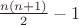 $\frac{n(n+1)}2-1$