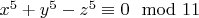 $x^5 + y^5- z^5\equiv 0\mod 11$