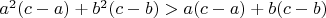 $a^2(c-a)+b^2(c-b)>a(c-a)+b(c-b)$