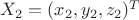 $X_2=(x_2,y_2,z_2)^T$ $X_2=(x_2,y_2,z_2)^T$