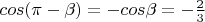 $cos(\pi-\beta)=-cos\beta=-\frac 2 3$