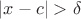 $|x-c|>\delta$