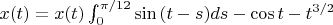 $ x(t) = x(t) \int_{0}^{\pi/12}\sin{(t-s)}ds - \cos{t} - t^{3/2}$