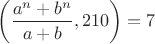 $\left(\dfrac{a^n+b^n}{a+b},210\right)=7$