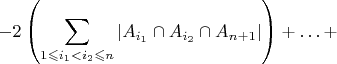 $-2\left({\displaystyle \sum_{1\leqslant i_{1}<i_{2}\leqslant n}\left|A_{i_{1}}\cap A_{i_{2}}\cap A_{n+1}\right|}\right)+\ldots+$