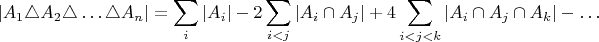 $$\left|A_{1}\triangle A_{2}\triangle\ldots\triangle A_{n}\right|=\sum_{i}\left|A_{i}\right|-2\sum_{i<j}\left|A_{i}\cap A_{j}\right|+4\sum_{i<j<k}\left|A_{i}\cap A_{j}\cap A_{k}\right|-\ldots$$