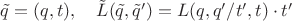 $\tilde q=(q,t),\quad \tilde L(\tilde q,\tilde q')=L(q,q'/t',t)\cdot t'$