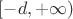 $[-d, + \infty)$