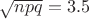 $\sqrt{n p q} =3.5$