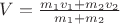 $V=\frac{  m_{1}v_{1}+m_{2}v_{2} }{ m_{1}+m_{2} }$