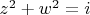 $z^2+w^2=i$