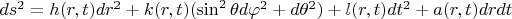 $ds^2=h(r,t)dr^2+k(r,t)(\sin^2\theta d\varphi^2+d\theta^2)+l(r,t)dt^2+a(r,t)drdt$