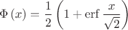 $$\Phi \left( x \right)=\frac{1}{2}\left( 1+\operatorname{erf}\frac{x}{\sqrt{2}} \right)$$