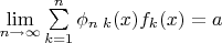 $\mathop {\lim }\limits_{n \to \infty } \sum\limits_{k = 1}^n {\phi _{n\;k} (x)} f_k (x) = a$