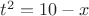 $t^2=10-x$