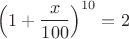 $\displaystyle\left(1+\frac{x}{100}\right)^{10}=2$