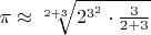 $\pi \approx \sqrt[2 + 3]{2 ^ {3^2} \cdot \frac{3}{2 + 3}}$