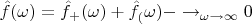 $\hat f (\omega) = \hat f_+(\omega) + \hat f_(\omega)- \to_{\omega \to \infty} 0$