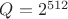 $Q = 2^{512}$