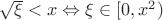 $\sqrt{\xi}<x\Leftrightarrow \xi\in [0,x^2)$