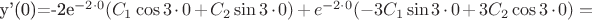 y'(0)=-2e^{-2\cdot0}(C_1\cos3\cdot0+C_2\sin3\cdot0)+e^{-2\cdot0}(-3C_1\sin3\cdot0+3C_2\cos3\cdot0)=