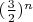 $(\frac 3 2)^n$