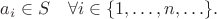 $a_{i}\in S\quad\forall i\in\{1,\ldots,n,\ldots\}.$