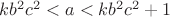 $kb^2c^2<a<kb^2c^2+1$