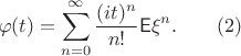 $$\varphi(t) = \sum_{n=0}^\infty\frac{(it)^n}{n!}\mathsf{E}\xi^n. \qquad (2)$$