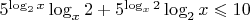 $5^{\log_2 x} \log_x 2 + 5^{\log_x 2} \log_2 x \leqslant 10$