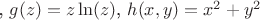 , $g(z)=z\ln(z)$,  $h(x,y)=x^2+y^2$