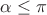 $\alpha\le\pi$