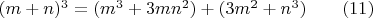 $(m+n)^3=(m^3+3mn^2)+(3m^2+n^3) \qquad (11)$