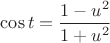 $\cos t=\dfrac{1-u^2}{1+u^2}$