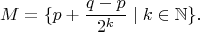 $$
M=\{p+\frac{q-p}{2^k}\mid k\in\mathbb{N}\}.
$$