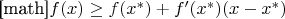[math]$f(x) \ge f(x^*)+ f'(x^*)(x-x^*)$